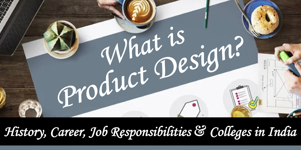 What is Product Design? - History, Career, Job Responsibilities & Colleges in India